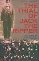 The Trial of Jack the Ripper: The Case of William Bury 1859-89 1845960114 Book Cover