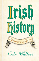 Irish History: Strange but True 1837051356 Book Cover