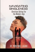 Navigating Singleness: Christian Dating for the Modern Age 8135298765 Book Cover