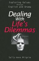 Dealing With Life's Dilemmas: Exploring Values Through English and Drama 0893905372 Book Cover