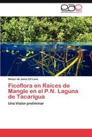 Ficoflora en Raíces de Mangle en el P.N. Laguna de Tacarigua: Una Visión preliminar 3846561681 Book Cover