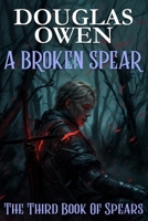 A Broken Spear: The Third Book of Spears 1998029255 Book Cover