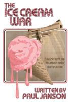 The Ice Cream War: A Mystery of Hot Fudge and Murder 0990742407 Book Cover