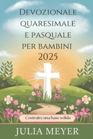 Devozionale quaresimale e pasquale per bambini 2025: Costruire una base solida (Italian Edition) B0DV9GH4LT Book Cover