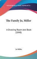 The Family Jo, Miller: A Drawing Room Jest Book 1437296718 Book Cover