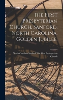 The First Presbyterian Church, Sanford, North Carolina, Golden Jubilee. 1014826926 Book Cover