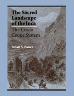The Sacred Landscape of the Inca: The Cusco Ceque System 0292729014 Book Cover