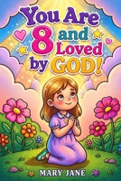 You Are 8 and Loved by God! — 15 Inspiring Christian Stories for Faith, Courage, and Kindness B0GXVM7P9G Book Cover