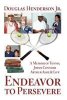 Endeavor to Persevere: A Memoir on Jimmy Connors, Arthur Ashe, Tennis and Life 1483941930 Book Cover