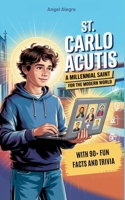 St. Carlo Acutis: A Millennial Saint for the Modern World with 90+ Fun Facts and Trivia 621062894X Book Cover