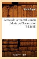 Lettres de La Va(c)Na(c)Rable Ma]re Marie de L'Incarnation (A0/00d.1681) 2012581781 Book Cover