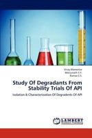 Study Of Degradants From Stability Trials Of API: Isolation & Characterization Of Degradents Of API 3659132179 Book Cover