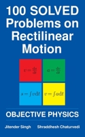 100 Solved Problems on Rectilinear Motion: Objective Physics 1512105627 Book Cover