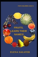 FRUITS. LEARN THEIR NAMES!: WHAT CAN BE MADE FROM FRUITS? B0CVVCKN23 Book Cover