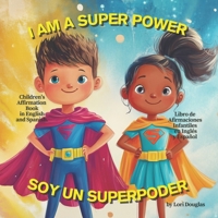 I AM A SUPER POWER / YO SOY UN SUPERPODER: CHILDREN’S BILINGUAL AFFIRMATION BOOK IN ENGLISH AND SPANISH / LIBRO DE AFIRMACIONES BILINGÜE INFANTIL EN INGLÉS Y ESPAÑOL B0F9FN5GRG Book Cover