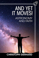And Yet It Moves!: Astronomy and Faith 0809154846 Book Cover