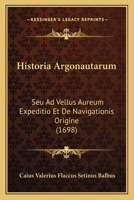 Historia Argonautarum: Seu Ad Vellus Aureum Expeditio Et De Navigationis Origine (1698) 1166056414 Book Cover