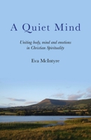 A Quiet Mind: Uniting Body, Mind and Emotions in Christian Spirituality 1846945070 Book Cover