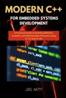 MODERN C++ FOR EMBEDDED SYSTEMS DEVELOPMENT: A Practical Guide to Building Efficient, Scalable, and Maintainable Firmware Using C++17 and C++20 B0FH5WN9DD Book Cover