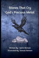 Stones That Cry : God's Precious Metal 1720182957 Book Cover