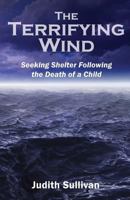 The Terrifying Wind: Seeking Shelter Following the Death of a Child 0989567230 Book Cover