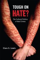 Tough on Hate?: The Cultural Politics of Hate Crimes (Critical Issues in Crime and Society) 0813562309 Book Cover