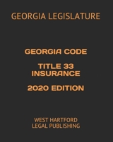 GEORGIA CODE TITLE 33 INSURANCE 2020 EDITION: WEST HARTFORD LEGAL PUBLISHING B08GRGVGBD Book Cover