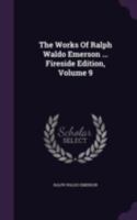 Complete Works of Ralph Waldo Emerson; Volume 9 1143994191 Book Cover