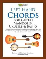 Left Hand Chords for Guitar, Mandolin, Ukulele and Banjo: Essential Chord Fingering Charts for Left Hand Players for the Major, Minor, and Seventh Chords, Keys, Barre Chords, Arpeggio Scales, Moveable 1468158163 Book Cover