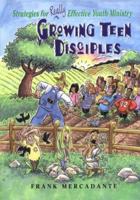 Growing Teen Disciples: Strategies for Really Effective Youth Ministry 0884897818 Book Cover