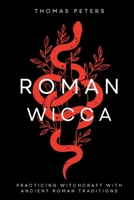 Roman Wicca: Practicing Witchcraft With Ancient Roman Traditions & Mythology B0FFHDCTY5 Book Cover