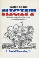 Watch on the Right: Conservative Intellectuals in the Reagan Era (History of American Thought and Culture) 0299128105 Book Cover