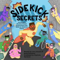 Sidekick Secrets: Unlocking 8 Emotion-Fueled Superpowers that Make an Awesome Friend 1964082021 Book Cover