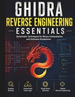 Ghidra Reverse Engineering Essentials: Systematic Techniques for Binary Interpretation and Software Breakdown B0GZ2FMZJQ Book Cover
