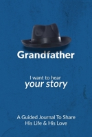 Grandfather, I Want to Hear Your Story: A Grandfather's Guided Journal to Share His Life and His Love 0578645181 Book Cover