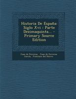 Historia De Espa�a: Siglo Xvi: Parte Dezimaquinta... 1018822852 Book Cover