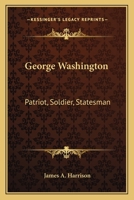George Washington: Patriot, Soldier, Statesman, First President (Heroes of the Nation) 1346063184 Book Cover