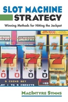 Slot Machine Strategy: Winning Methods for Hitting the Jackpot 1592283721 Book Cover