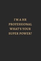 I Am Hr Professional What Is You Super Power Gold : 6X9 Lined Notebook, 120 Pages, Funny And Sarcastic Humour Journal, Perfect For Gift: I Am Hr ... Pages, Funny And Sarcastic Humour Journal, 1650925360 Book Cover