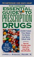 The Concise Essential Guide to Prescription Drugs 0061008648 Book Cover