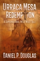 Urraca Mesa Redemption: A Supernatural Wild West Tale B09JRN6JKJ Book Cover