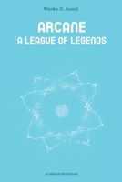 ARCANE: A LEAGUE OF LEGENDS B0CNN9Y1JX Book Cover