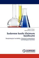 Sudanese basils (Ocimum basilicum): Morphological variability, Chemical compositions and Biological activities 3845432195 Book Cover