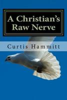 A Christian's Raw Nerve 1545592535 Book Cover