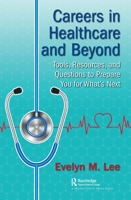 Careers in Healthcare and Beyond: Tools, Resources, and Questions to Prepare You for What's Next 1138626732 Book Cover