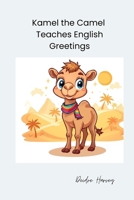 Kamel the Camel Teaches Greetings (Kamel the Camel Teaches English) B0FRZZ2QFV Book Cover