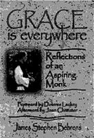 Grace Is Everywhere: Reflections of an Aspiring Monk 0879461950 Book Cover