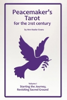 Peacemaker’s Tarot for the 21st Century - Volume I: Starting the Journey, Revisiting Sacred Ground B0C2TBB56P Book Cover