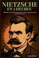 Nietzsche en 3 Heures: Philosophie, concepts clés et malentendus. Un guide complet pour lecteurs pressés mais exigeants. (French Edition) B0FCVMMXQ5 Book Cover