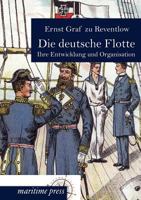 Die Deutsche Flotte: Ihre Entwickelung Und Organisation (Classic Reprint) 0270578498 Book Cover
